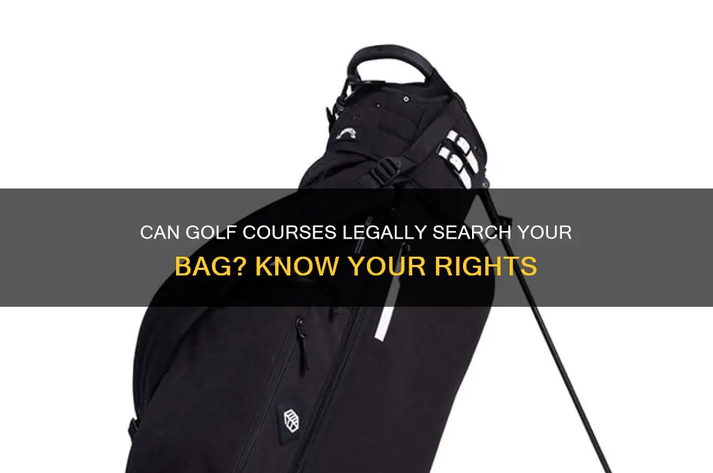 can a golf course search your bag