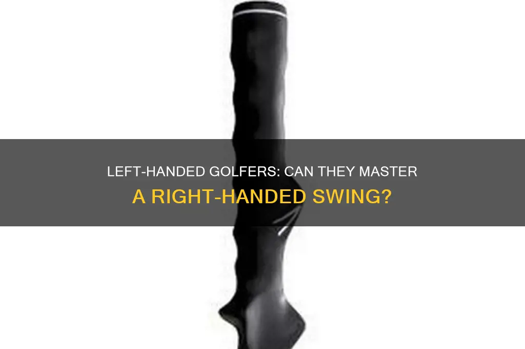 can a left handed person play golf right handed