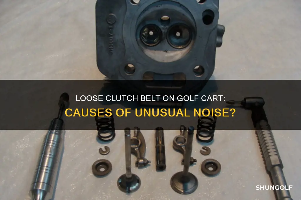 can a loose clutch belt on golf cart make boise