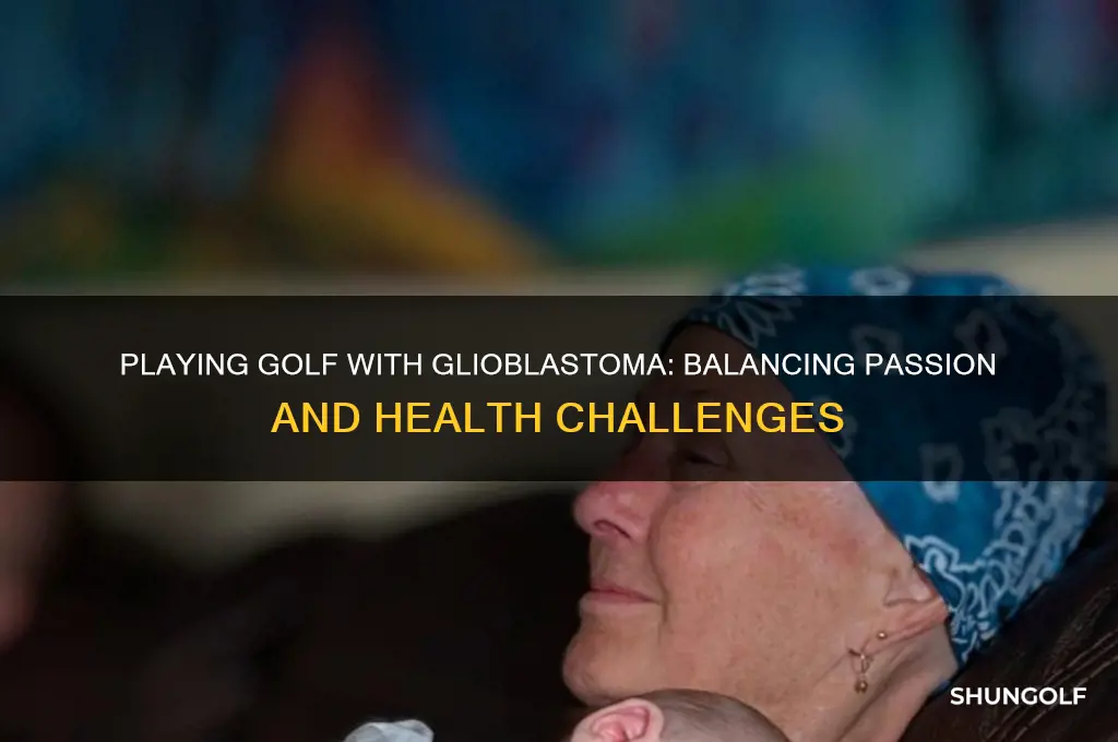 can a person play golf with glioblastoma