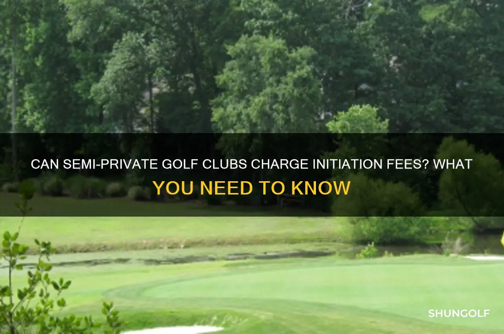 can a semi private golf club chare initiation joining fee