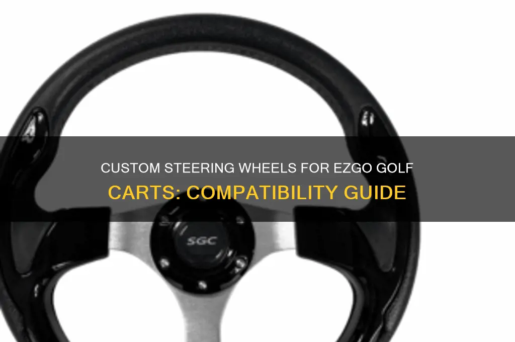 can any custom stearing wheel fit ezgo golf cart