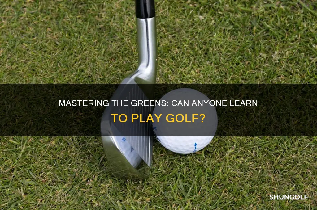 can anyone learn to play golf