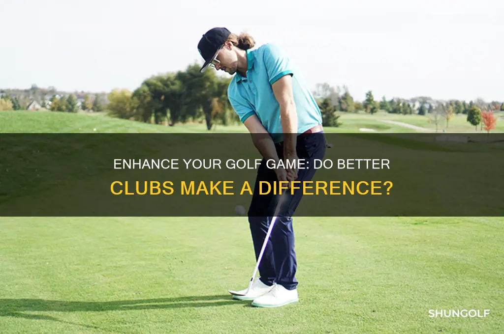 can better golf clubs improve your game