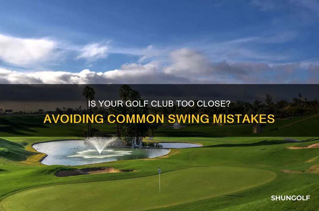 can golf club be too close to body