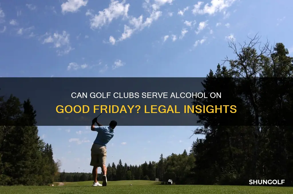 can golf clubs serve alcohol on good friday