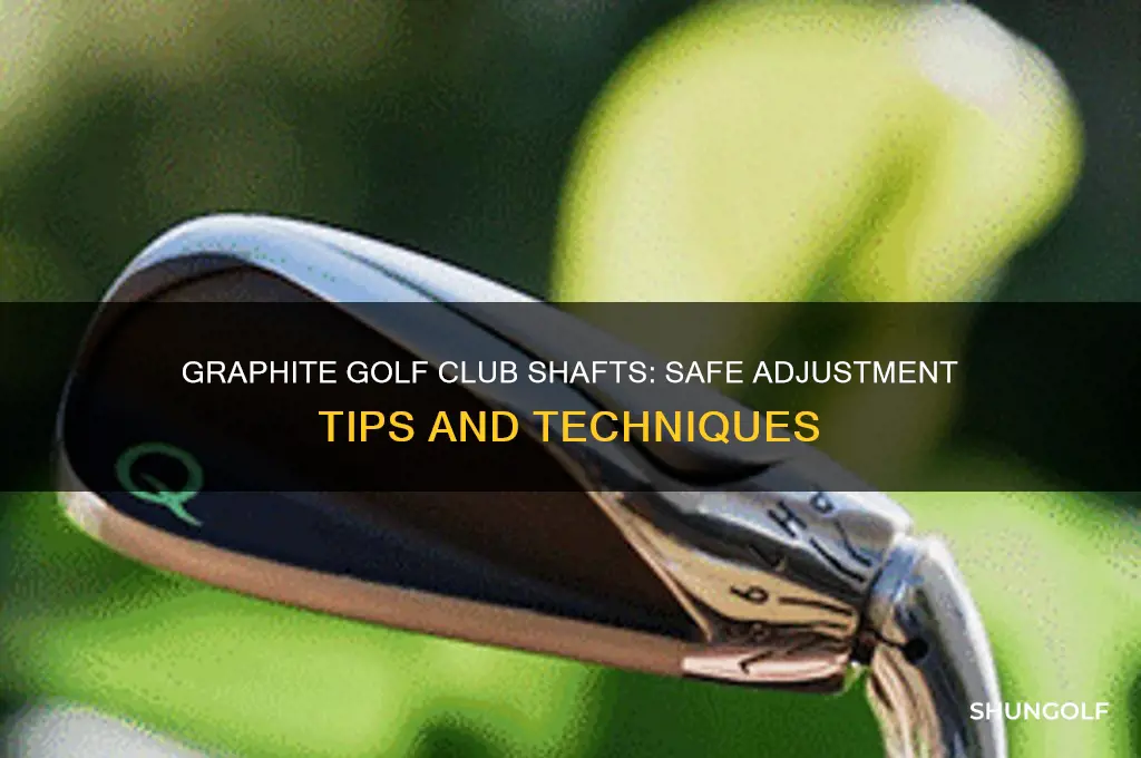 can golf clubs shafted with graphite be safely adjusted