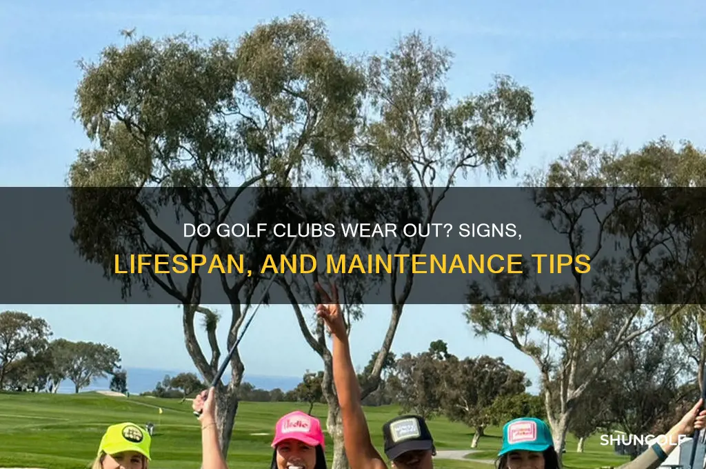can golf clubs wear out
