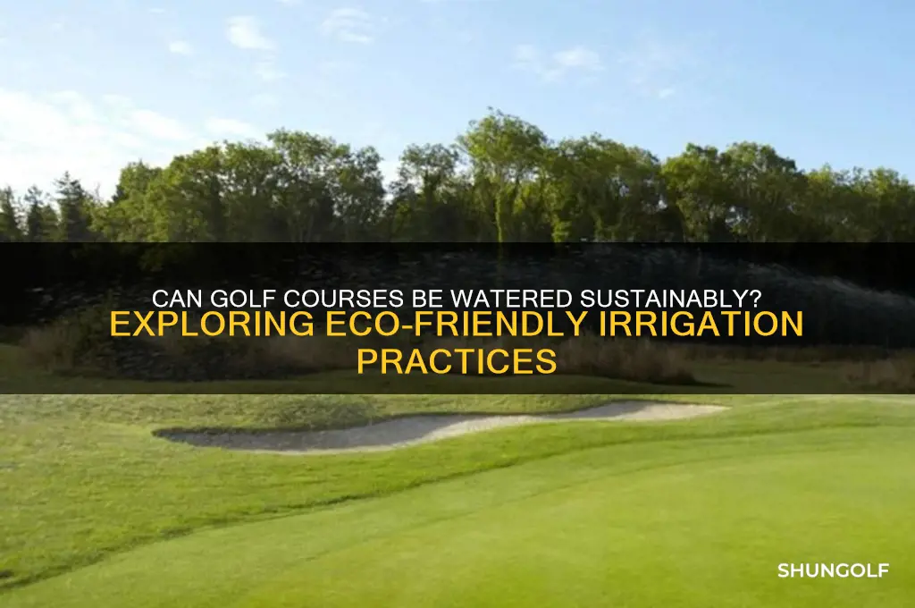 can golf courses be watered