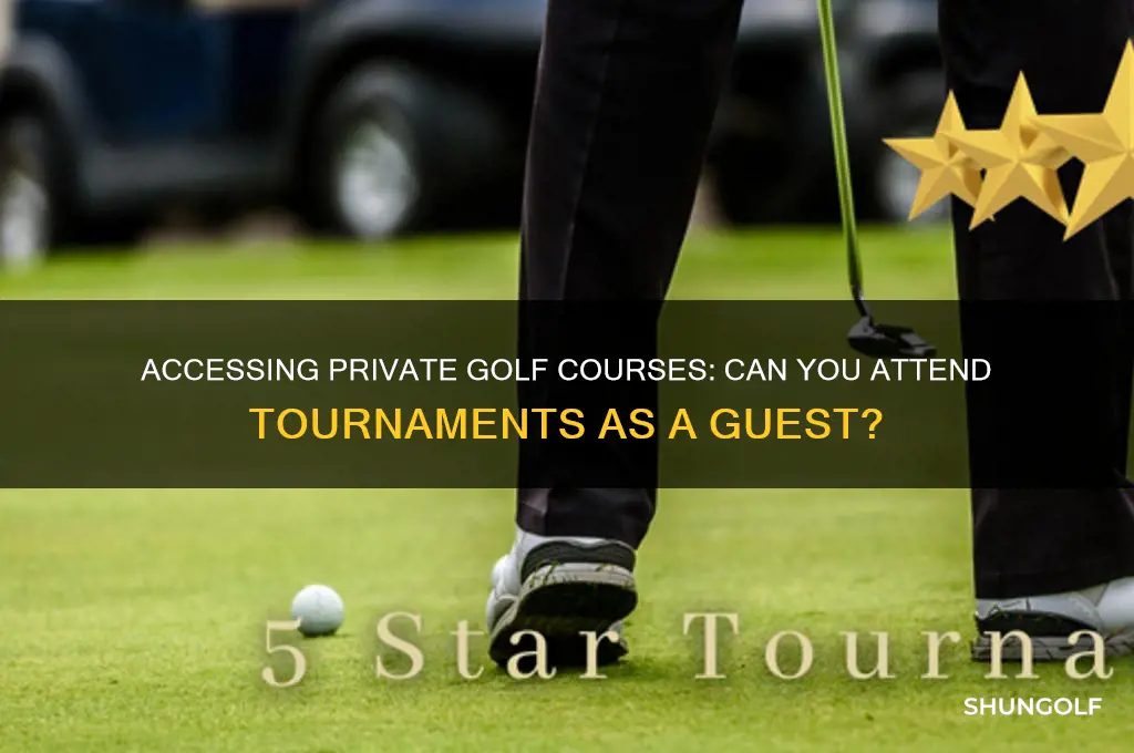 can i attend a golf tournament at a private course