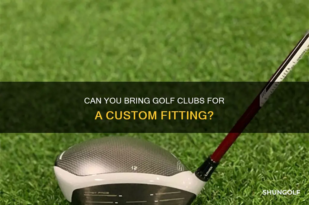 can i bring golf clubs to be fit to me