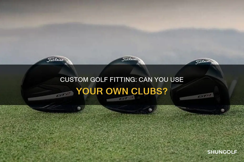 can i get custom golf fit using my own clubs