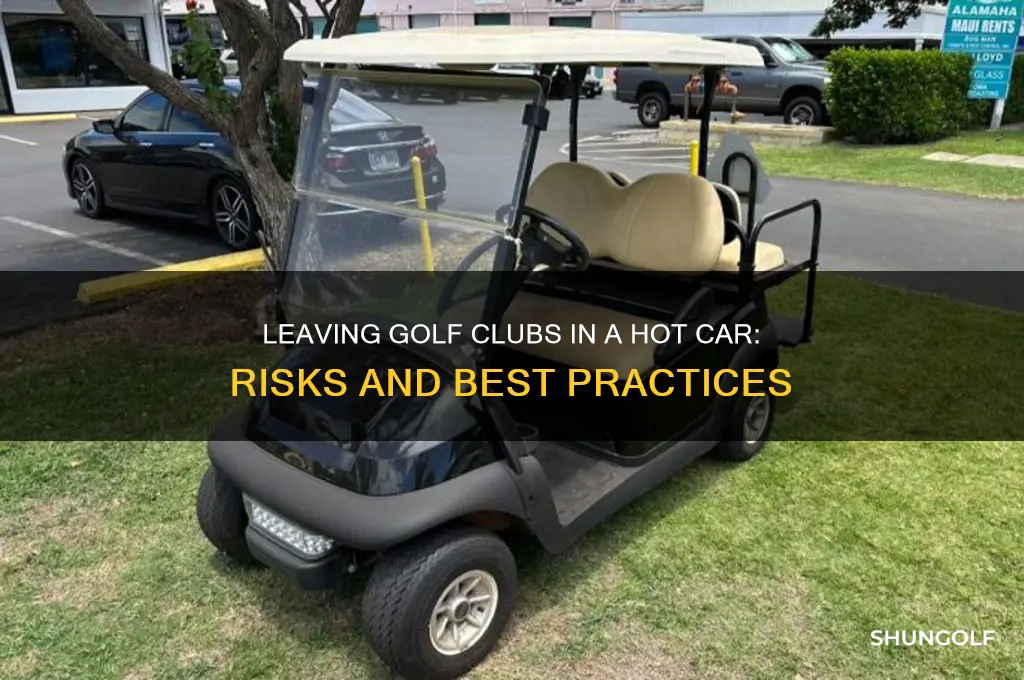 can i leave golf clubs in a hot car