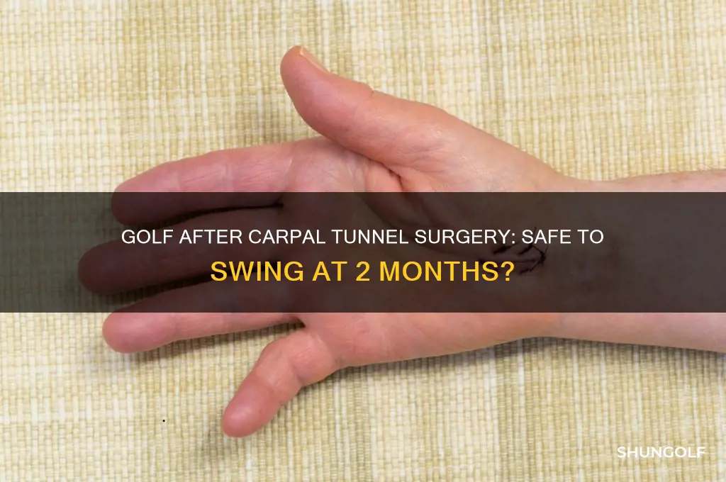 can i play golf 2 months after carpal tunnel surgery