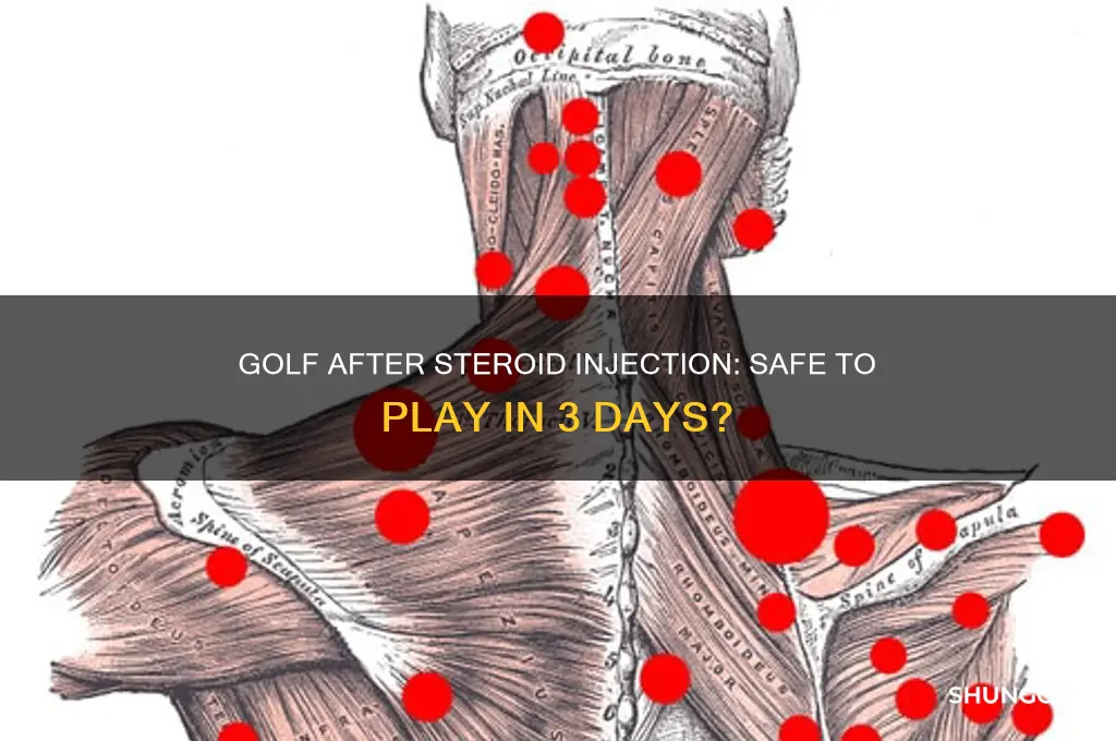 can i play golf 3 days after a steroid injection