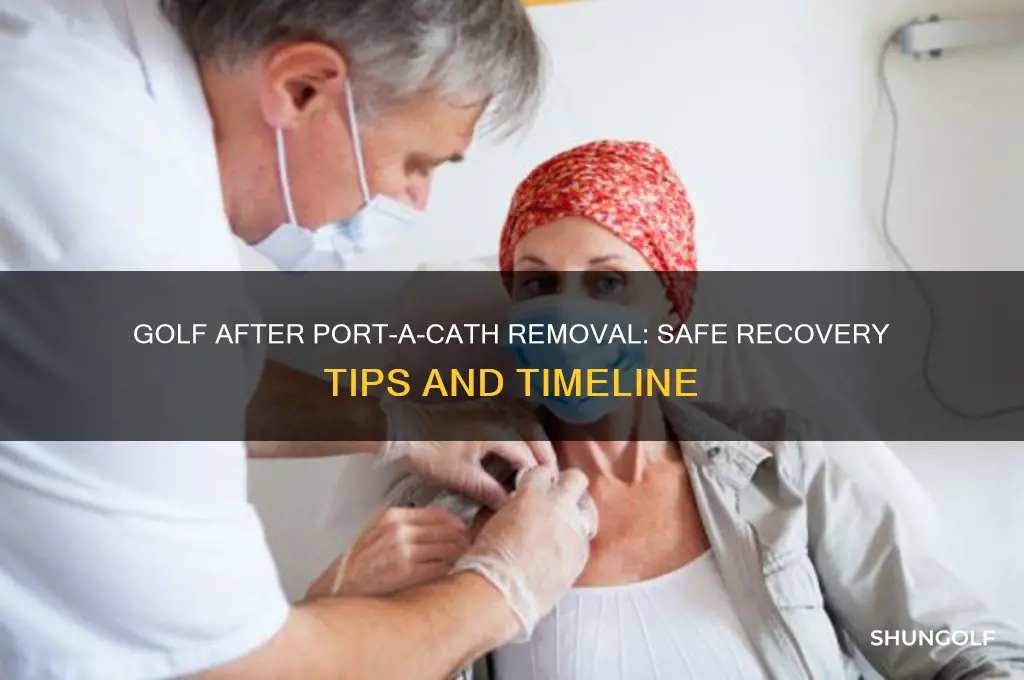 can i play golf after port a cath removal