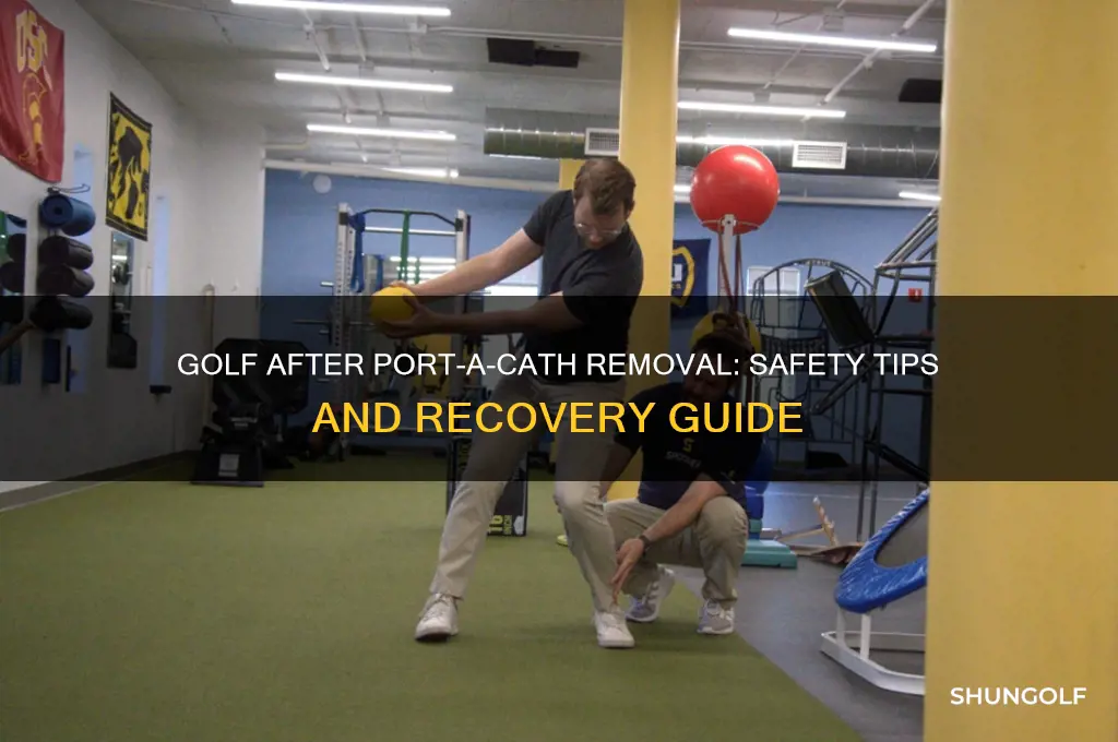can i play golf after portha cath removal