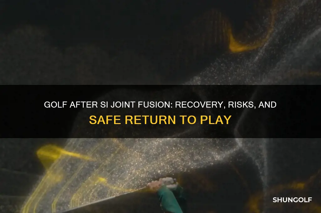 can i play golf after si joint fusion