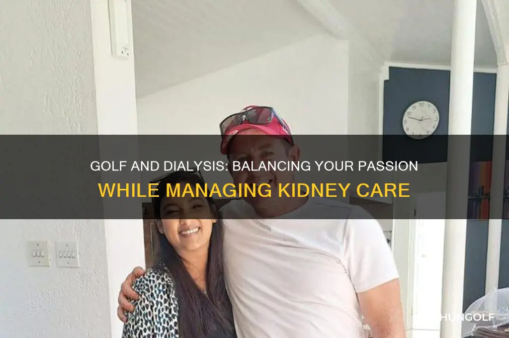 can i play golf on dialysis