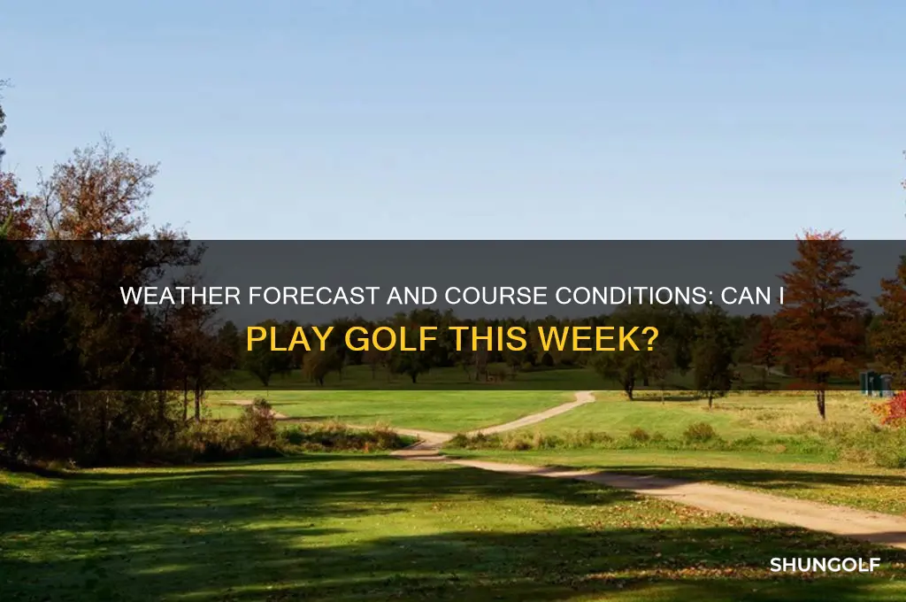 can i play golf this week