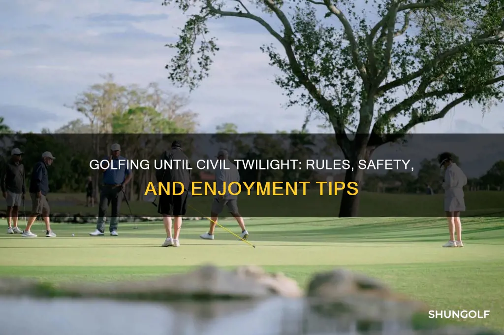 can i play golf until civil twilight
