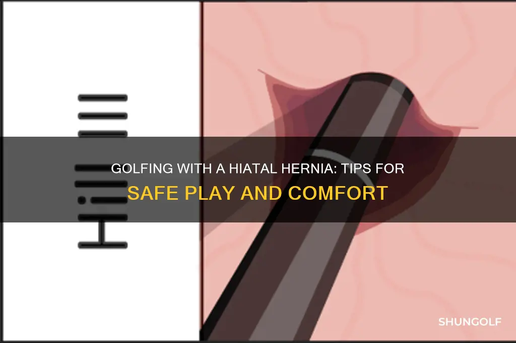 can i play golf wit a hiatal hernia