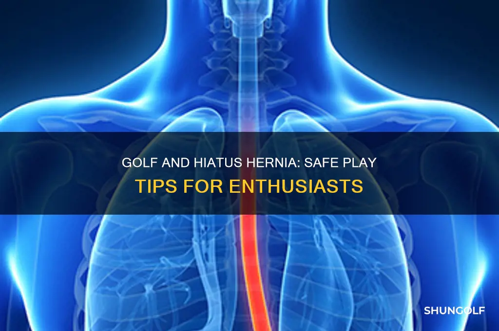 can i play golf with a hiatus hernia