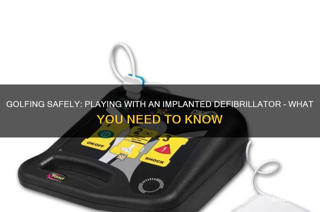 can i play golf with implanted defibrillator