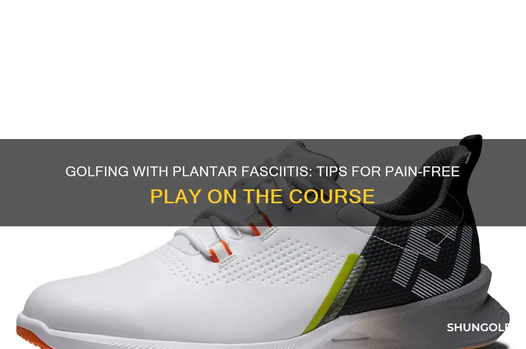 can i play golf with plantar fasciitis