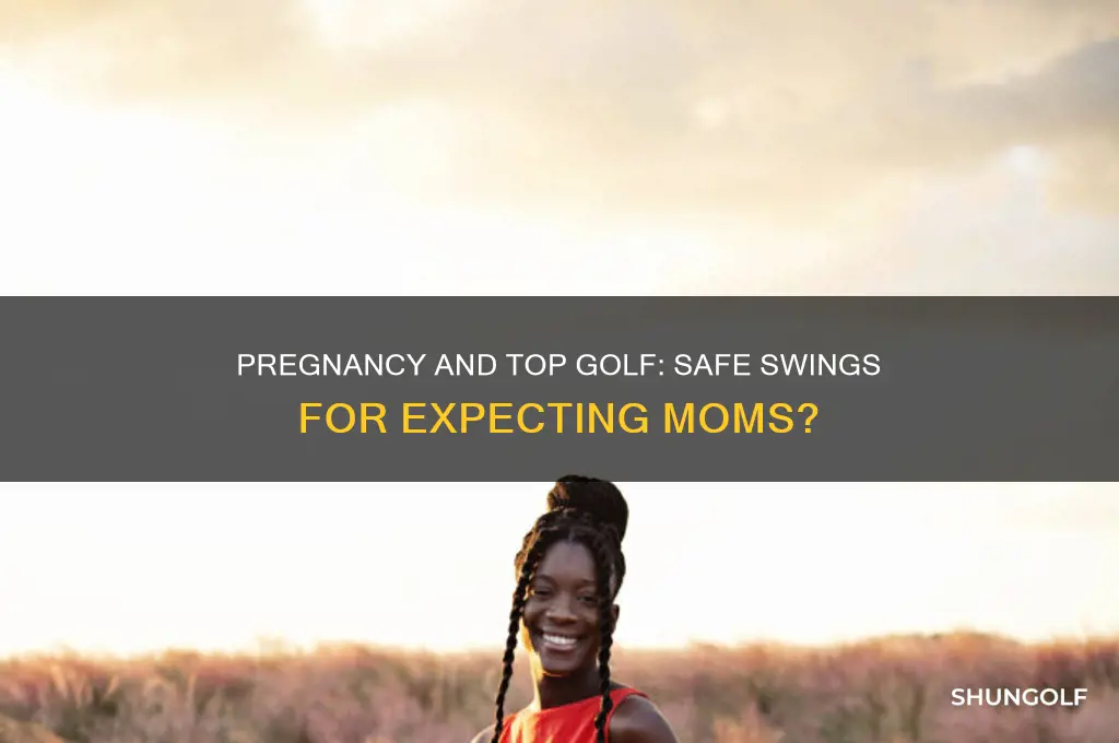 can i play top golf while pregnant