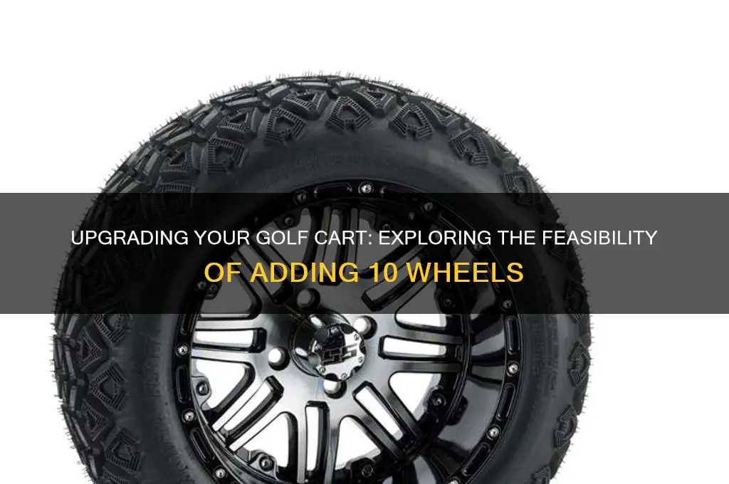 can i put 10 wheels on my golf cart