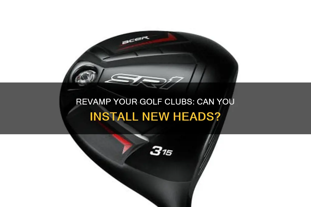 can i put new heads on my golf clubs