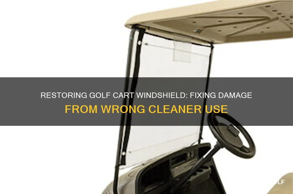 can i restore damaged golf cart windshield from wrong cleaner