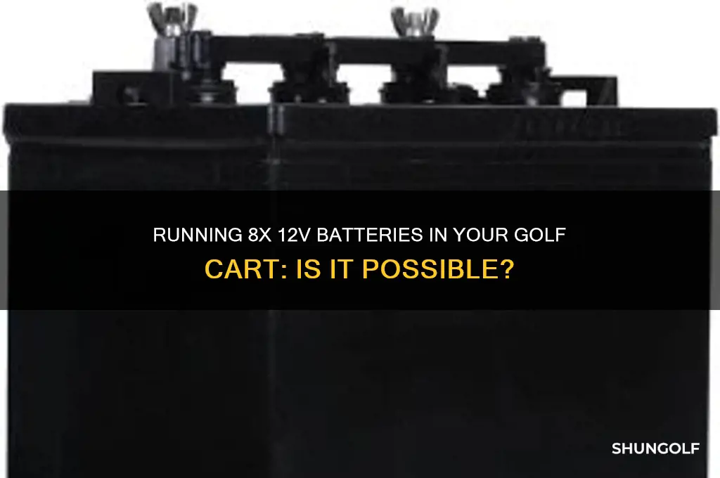 can i run 8 12 volt batteries in golf cart