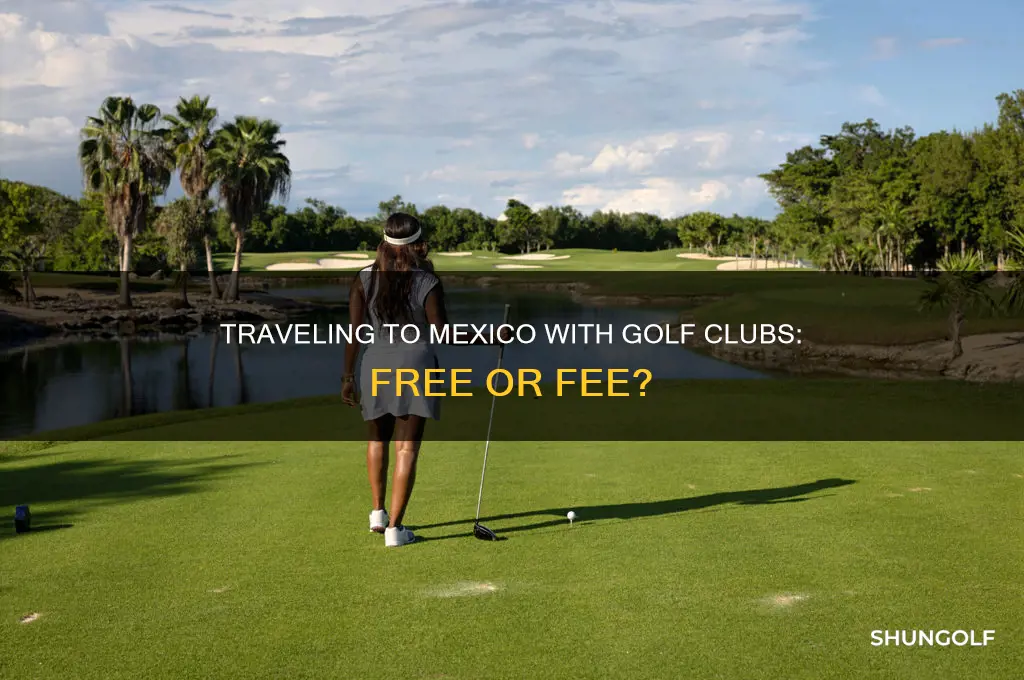 can i take golf clubs to mexico for free