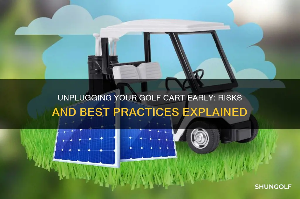 can i unplug my golf cart before fully charged