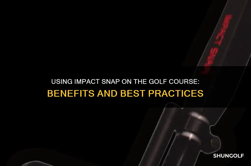 can i use impact snap on the golf course