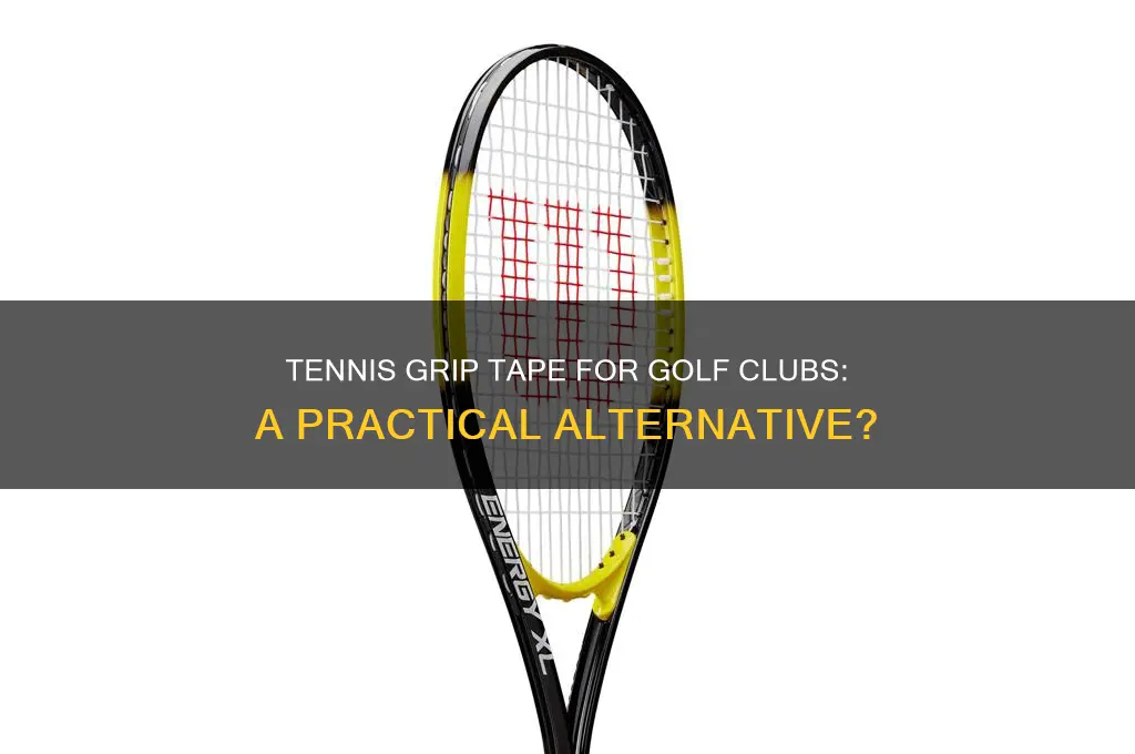 can i use tennis grip tape for golf clubs