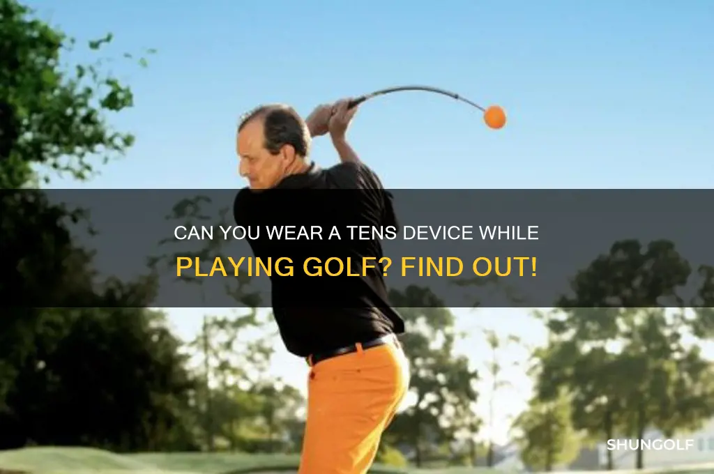 can i wear a tens device while i play golf