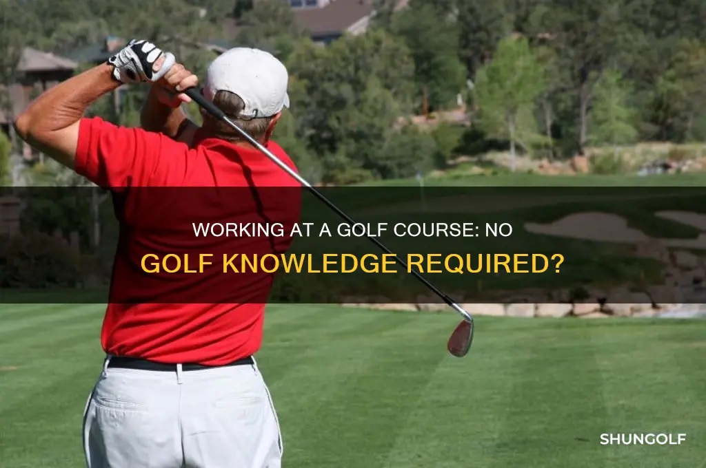 can i work at golf course without knowing golf