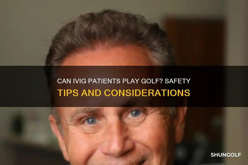 can ivig patients play golf
