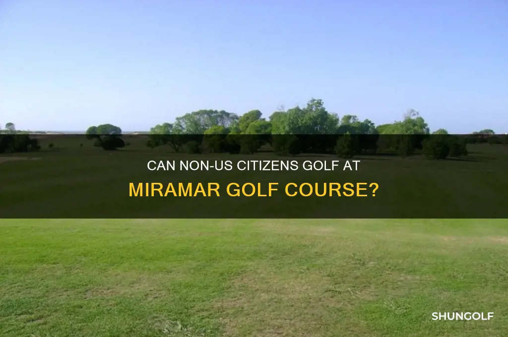can non us citizens golf at miramar golf course