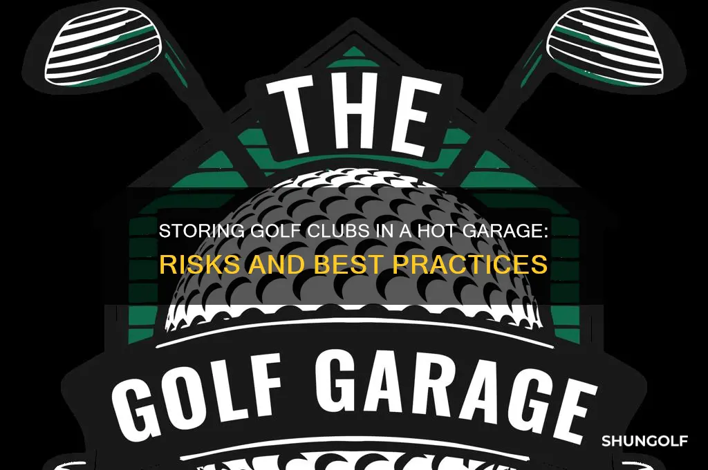 can store golf clubs in hot garage