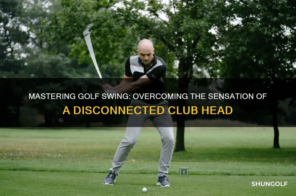can t feel golf club head