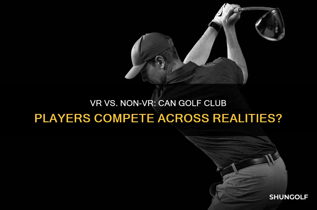 can the golf club play with vr and non vr