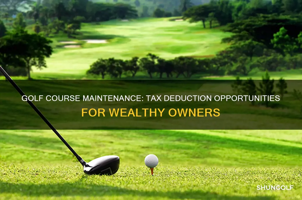 can the rich deduct golf course maintenance
