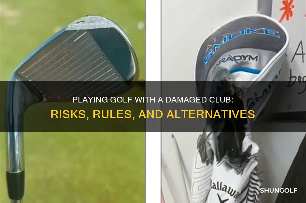 can u play golf with a damaged club