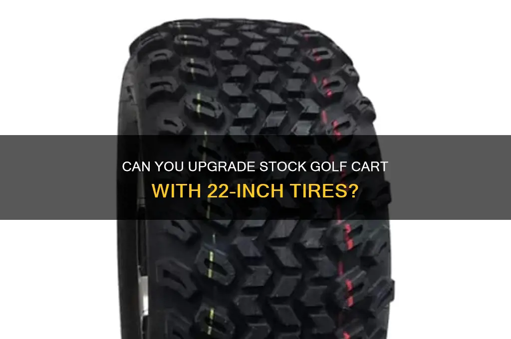 can u put 22 tires on stock golf cart