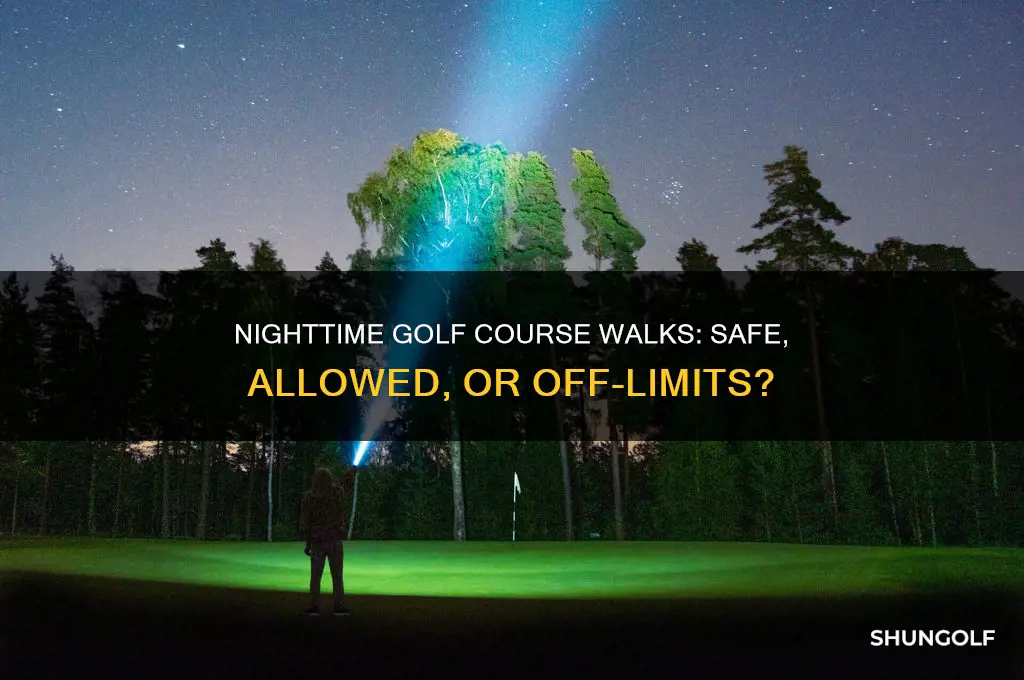 can we take walk on the golf course at night