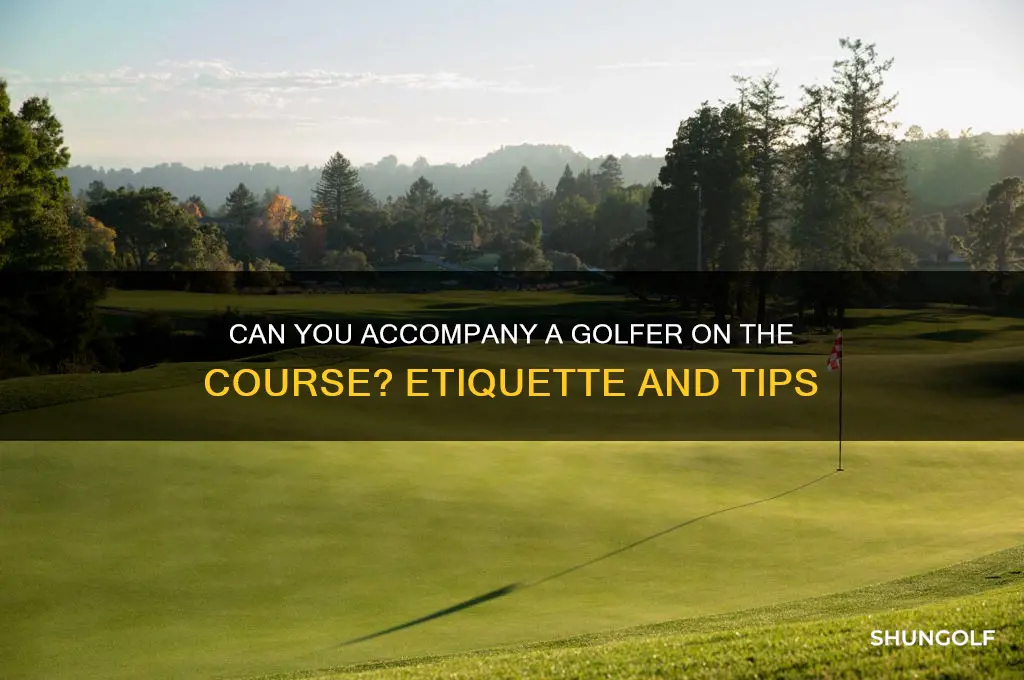 can you accomany golfer at course